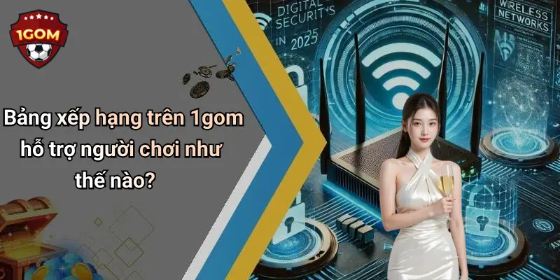Bảng xếp hạng trên 1gom hỗ trợ người chơi như thế nào?