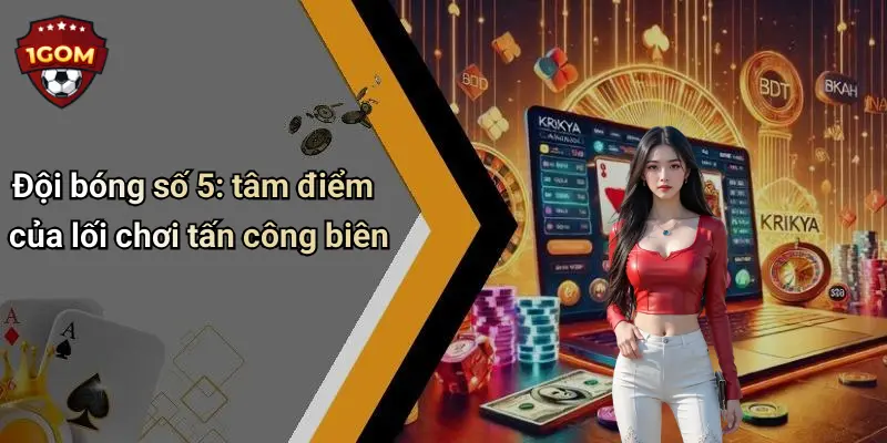 Đội bóng số 5: tâm điểm của lối chơi tấn công biên