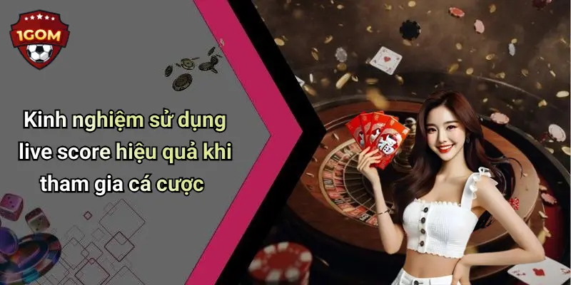 Kinh nghiệm sử dụng live score hiệu quả khi tham gia cá cược