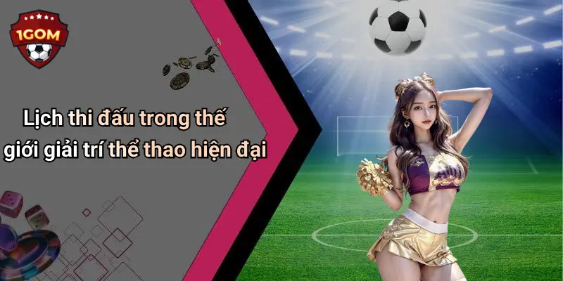 Lịch thi đấu trong thế giới giải trí thể thao hiện đại