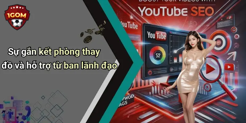 Sự gắn kết phòng thay đồ và hỗ trợ từ ban lãnh đạo