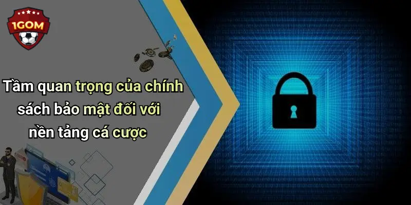 Tầm quan trọng của chính sách bảo mật đối với nền tảng cá cược