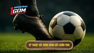 Kỹ thuật sút bóng bằng gót chân trái