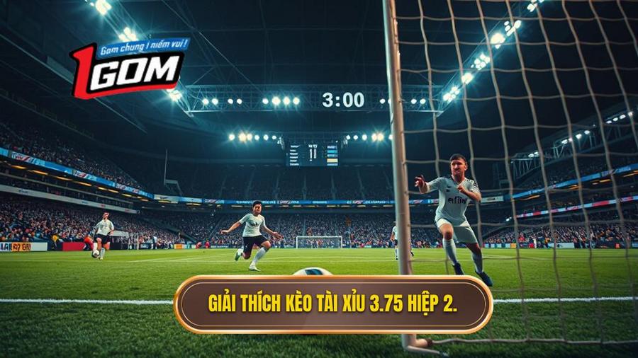 Hiểu rõ về kèo tài xỉu 3.75 hiệp 2 là gì?