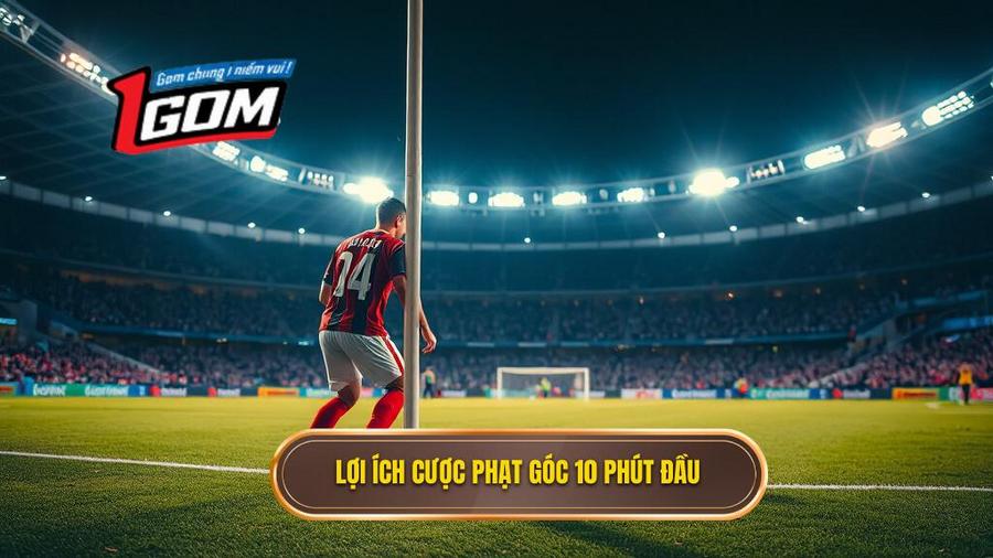 Tại sao nên tham gia Kèo cược đội nhận quả phạt góc trong 10 phút đầu?