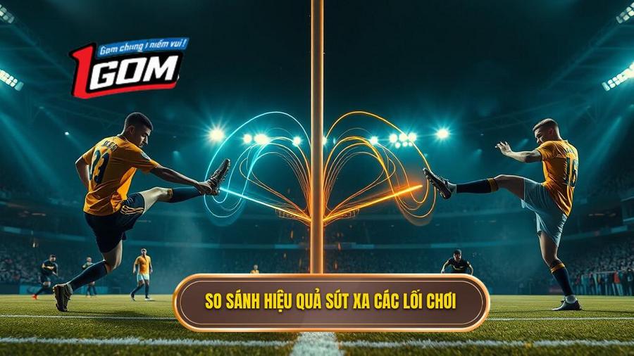 Bảng so sánh hiệu quả sút xa của các phong cách lối chơi
