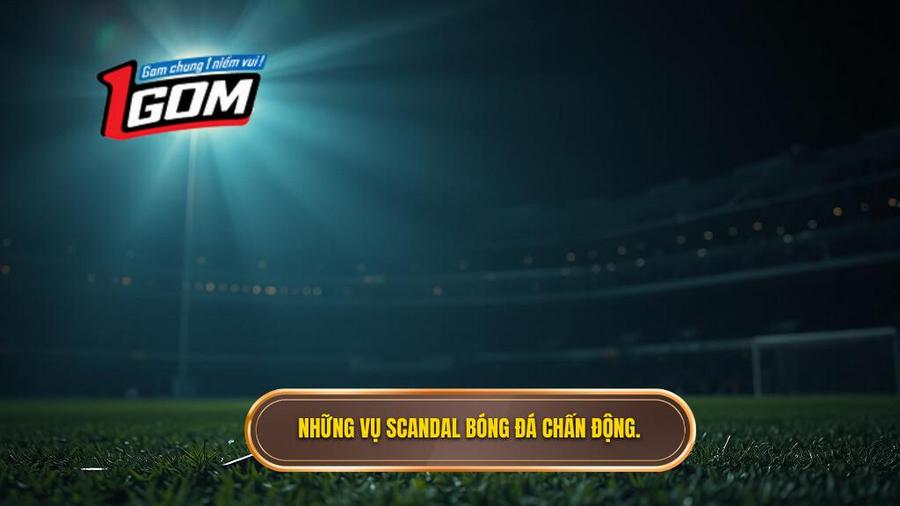 1. Những vụ scandal bóng đá chấn động lịch sử thế giới