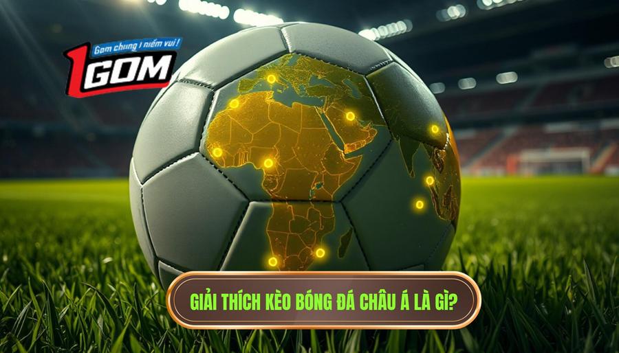 1. Giải thích kèo bóng đá châu Á là gì_
