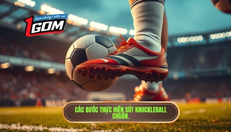 3. Các bước thực hiện sút knuckleball chuẩn.