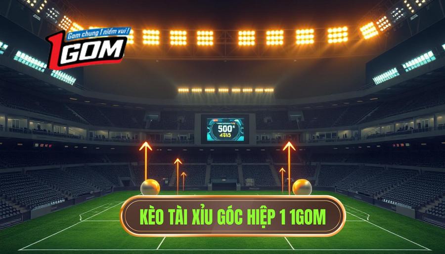 Kèo tài xỉu góc hiệp 1: Kinh nghiệm soi kèo từ chuyên gia 1GOM