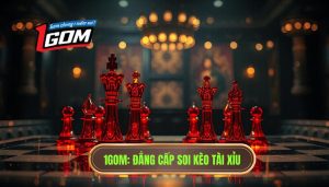 1GOM_ Đẳng cấp soi kèo Tài Xỉu