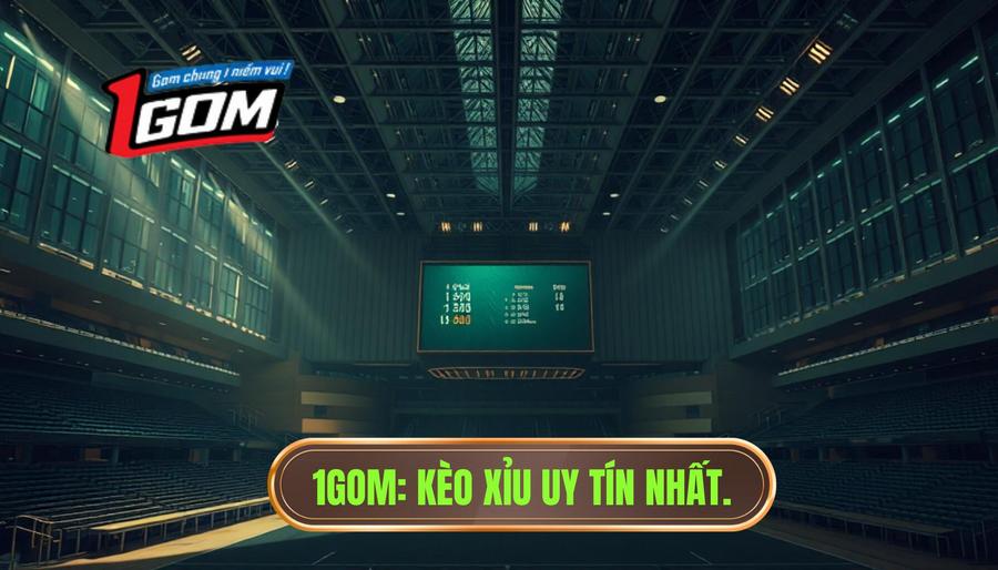 1GOM_ Kèo xỉu uy tín nhất.